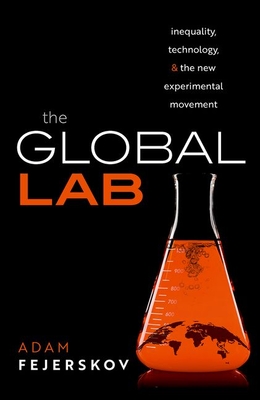 The Global Lab: Inequality, Technology, and the Experimental Movement - Fejerskov, Adam