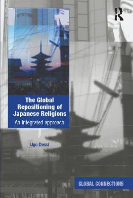 The Global Repositioning of Japanese Religions: An integrated approach - Dessi, Ugo