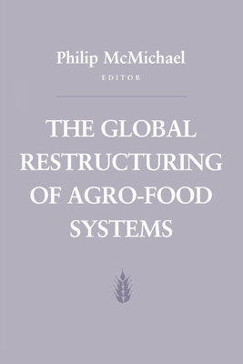 The Global Restructuring of Agro-Food Systems - McMichael, Philip D (Editor)