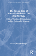 The Global Rise of Authoritarianism in the 21st Century: Crisis of Neoliberal Globalization and the Nationalist Response