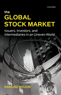 The Global Stock Market: Issuers, Investors, and Intermediaries in an Uneven World