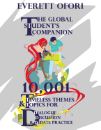The Global Student's Companion: 10,001 Timeless Themes and Topics for Dialogue, Discussion, and Debate Practice