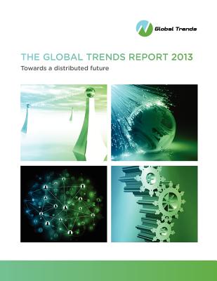 The Global Trends Report 2013: Towards a Distributed Future - Malnight, Thomas W, and Keys, Tracey S