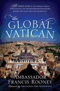 The Global Vatican: An Inside Look at the Catholic Church, World Politics, and the Extraordinary Relationship Between the United States and the Holy See