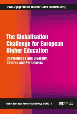 The Globalisation Challenge for European Higher Education: Convergence and Diversity, Centres and Peripheries - Kwiek, Marek, and Zgaga, Pavel (Editor), and Teichler, Ulrich (Editor)