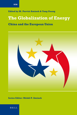 The Globalization of Energy: China and the European Union - Amineh, Mehdi, and Yang, Guang