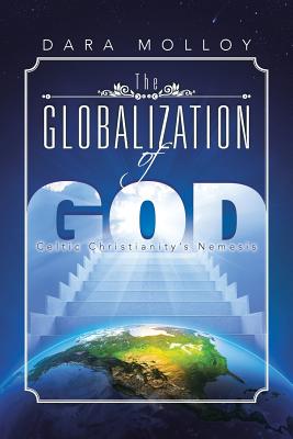 The Globalization of God: Celtic Christianity's Nemesis - Molloy, Dara