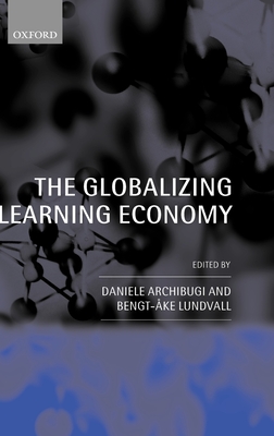 The Globalizing Learning Economy - Archibugi, Daniele (Editor), and Lundvall, Bengt-Oake (Editor)