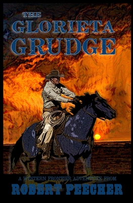 The Glorieta Grudge: A Western Frontier Adventure - Peecher, Robert