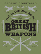 The Glorious Book of Great British Weapons