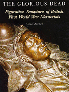 The Glorious Dead: Figurative Sculpture of British First World War Memorials