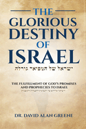 The Glorious Destiny of Israel: The Fulfillment of God's Promises and Prophecies to Israel