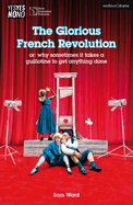 The Glorious French Revolution: or: why sometimes it takes a guillotine to get anything done