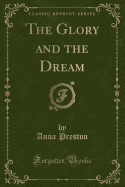 The Glory and the Dream (Classic Reprint)