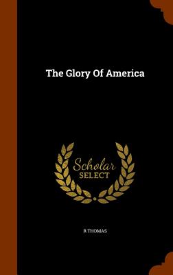 The Glory Of America - Thomas, R, A.M