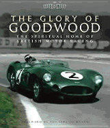 The Glory of Goodwood: The Spiritual Home of British Motor Racing