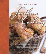 The Glory of Southern Cooking: Recipes for the Best Beer-Battered Fried Chicken, Cracklin' Biscuits, Carolina Pulled Pork, Fried Okra, Kentucky Cheese Pudding, Hummingbird Cake, and Almost 400 Other Delectable Dishes