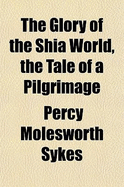 The Glory of the Shia World, the Tale of a Pilgrimage