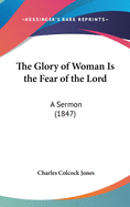 The Glory of Woman Is the Fear of the Lord: A Sermon (1847)