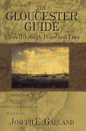 The: Gloucester Guide: A Stroll Through Place and Time