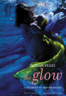 The Glow - Perez, Danica, and King, Larry (Preface by), and Iovine, Vicki (Introduction by)