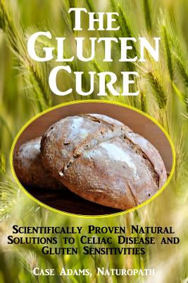 The Gluten Cure: Scientifically Proven Natural Solutions to Celiac Disease and Gluten Sensitivities - Adams Naturopath, Case