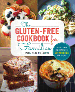 The Gluten Free Cookbook for Families: Healthy Recipes in 30 Minutes or Less