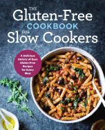 The Gluten-Free Cookbook for Slow Cookers: A Delicious Variety of Easy Gluten-Free Recipes for Every Meal