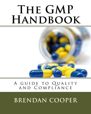 The GMP Handbook: A Guide to Quality and Compliance - Cooper, Brendan