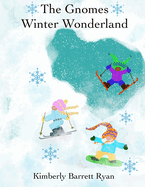 The Gnomes Winter Wonderland: Winter is Celebrated with the Gnomes and their Animal Friends