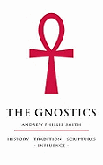 The Gnostics: History * Tradition * Scriptures * Influence