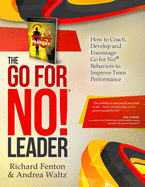 The Go for No! Leader: How to Coach, Develop, and Encourage Go for No! Behaviors to Improve Team Performance