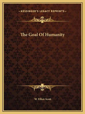 The Goal of Humanity - Elliot-Scott, W