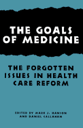 The Goals of Medicine: The Forgotten Issue in Health Care Reform