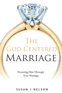 The God Centered Marriage: Honoring Him Through Your Marriage