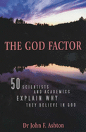 The God Factor: 50 Scientists and Academics Explain Why They Believe in God