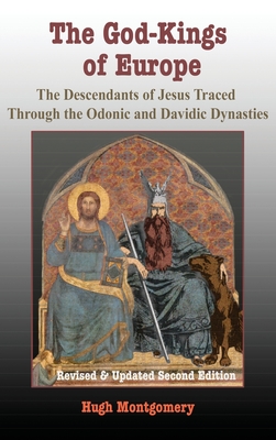 The God-Kings of Europe: The Descendents of Jesus Traced Through the Odonic and Davidic Dynasties - Montgomery, Hugh