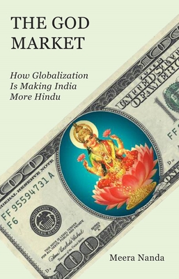 The God Market: How Globalization Is Making India More Hindu - Nanda, Meera