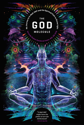 The God Molecule: 50-MeO-DMT and the Spiritual Path to Divine Light - Ball, Martin W. (Introduction by), and Isaac, Gerado Ruben Sandoval, Mr.