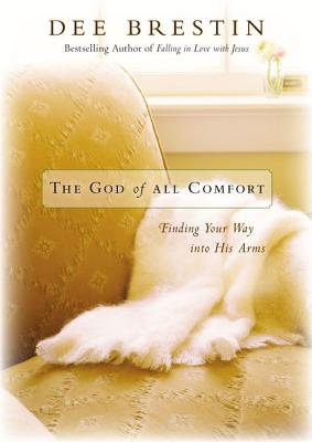 The God of All Comfort: Finding Your Way Into His Arms - Brestin, Dee