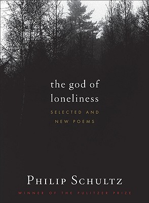 The God of Loneliness: Selected and New Poems - Schultz, Philip