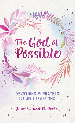 The God of Possible: Devotions and Prayers for Life's Trying Times - Ramsdell Rockey, Janet