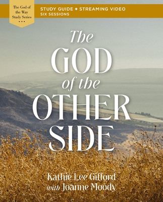 The God of the Other Side Bible Study Guide Plus Streaming Video - Gifford, Kathie Lee, and Moody, Joanne