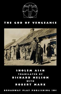 The God Of Vengeance - Asch, Sholem, and Nelson, Richard (Translated by), and Marx, Robert (Translated by)
