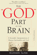 The "God" Part of the Brain: A Scientific Interpretation of Human Spirituality and God