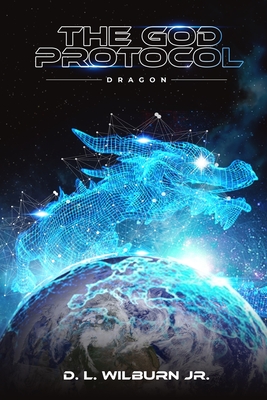 The God Protocol: Dragon - Wilburn, D L, Jr.