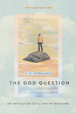 The God Question: An Invitation to a Life of Meaning - Moreland, J P