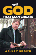 The God That Man Create: An Exegesis on the Christian Doctrine