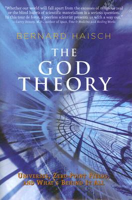 The God Theory: Universes, Zero-Point Fields and What's Behind It All - Haisch, Bernhard