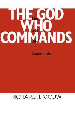 The God Who Commands - Mouw, Richard J